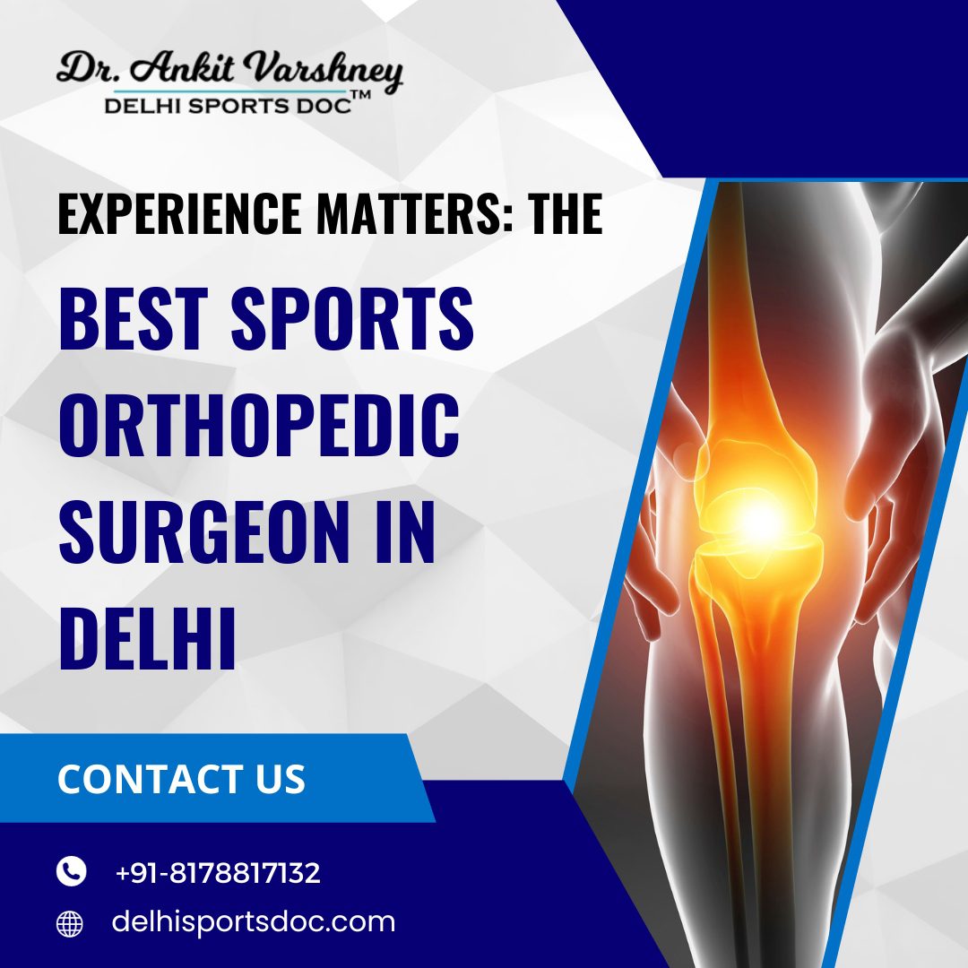 Experience Matters: The Best Sports Orthopedic Surgeon in Delhi